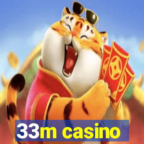 33m casino